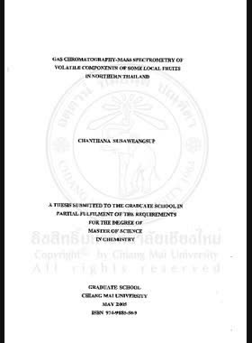 Gas chromatography-mass spectrometry of volatile components of some local fruits in Northern Thailand = แก๊สโครมาโทกราฟี-แมสสเปกโทรเมตรีของส่วนประกอบระเหยง่ายในผลไม้ท้องถิ่นบางชนิดในภาคเหนือของประเทศไทย / Chanthana Susaweangsup book