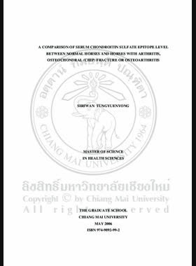 A comparison of serum chondroitin sulfate epitope level between normal horses and horses with arthritis, osteochondral (CHIP) fracture or osteoarthritis = การเปรียบเทียบระดับคอนดรอยตินซัลเฟตอิพิโทปในซีรัมของม้าปกติกับม้าที่มีภาวะข้ออักเสบ ภาวะกระดูกและกระดูกอ่อนแตกเป็นชิ้นหรือภาวะข้อเสื่อม / Siriwan Tungtuenyong book