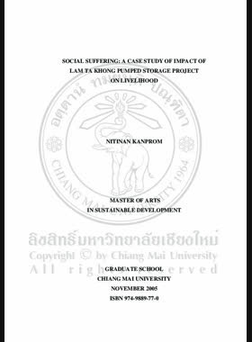 Social suffering: a case study of impact of Lam Ta Khong Pumped storage project on livelihood = ความทุกข์ยากทางสังคม: กรณีศึกษาผลกระทบโครงการโรงไฟฟ้าพลังน้ำลำตะคองแบบสูบกลับต่อวิถีชีวิต / Nitinan Kanprom book