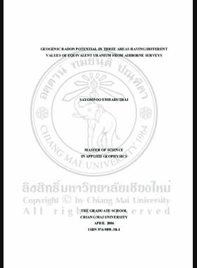 Geogenic radon potential in three areas having different values of equivalent uranium from airborne surveys = ศักย์ของเรคอนจากพื้นดินในสามบริเวณที่มีค่ายูเรเนียมสมมูลต่างกันจากการบินสำรวจ / Sayompoo Emharuthai book