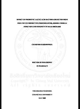 Effect of probiotic lactic acid bacteria selected from poultry on productive performances, Eimeria Tenella infection and immunity in male broilers = ผลของแบคทีเรียแลกติกชนิดโปรไบโอติกที่คัดเลือกจากสัตว์ปีกต่อประสิทธิภาพการผลิตการติดเชื้อบิดไส้ตัน และภูมิคุ้มกันในไก่เนื้อเพศผู้ / Charunee Kasornpikul book