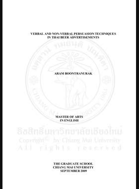 Verbal and non-verbal persuasion techniques in Thai beer advertisements = กลวิธีการสร้างความดึงดูดใจทางวัจนภาษาและอวัจนภาษาในโฆษณาผลิตภัณฑ์เบียร์ในประเทศไทย / Aram Boontranurak book
