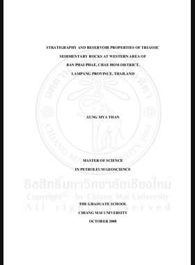 Stratigraphy and reservoir properties of triassic sedimentary rocks at Western Area of Ban Phai Phae, Chae Hom District, Lampang Province, Thailand = ลำดับชั้นหินและสมบัติของหินกักเก็บของหินตะกอนยุคไทรแอสซิก บริเวณทิศตะวันตกของบ้านไผ่แพะ อำเภอแจ้ห่ม จังหวัดลำปาง ประเทศไทย / Aung Mya Than book