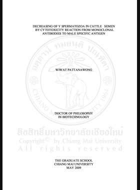 Decreasing of Y Spermatozoa in cattle semen by Cytotoxicity Reaction from Monoclonal Antibodies to male specific antigen = การลดสัดส่วนสเปิร์มวายในน้ำเชื้อโคนมโดยปฏิกิริยาไซโตทอกซิคจากโมโนโคลนอลแอนติบอดี ต่อแอนติเจนที่จำเพาะต่อเพศผู้ / Wiwat Pattanawong book