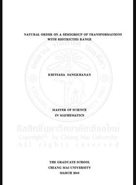 Natural order on a semigroup of transformations with restricted range = อันดับธรรมชาติบนกึ่งกรุปของการแปลงที่มีเรนจ์กำกัด / Kritsada Sangkhanan book