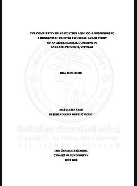 The complexity of adaptation and local responses to a residential cluster program : a case study of an agricultural commune in An Giang Province, Vietnam = ความซับซ้อนของการปรับตัวและการตอบสนองของชาวบ้านต่อโครงการจัดที่อยู่อาศัย : กรณีศึกษาชุมชนเกษตรในจังหวัดอันยาง เวียดนาม / Hua Hong Hieu book