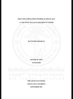 Stray dog population control in Chiang Mai : a case study of Lan Na Dog Rescue Center = การควบคุมประชากรสุนัขจรจัดในจังหวัดเชียงใหม่ กรณีศึกษาองค์กรล้านนาด๊อกเรสคิว/ Rattaporn Khamlue book