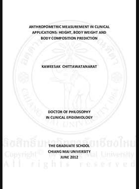 Anthropometric measurement in clinical applications : height, body weight and body composition prediction = การวัดร่างกายมนุษย์ตามหลักวิทยาศาสตร์ในการประยุกต์ทางคลินิก : การพยากรณ์ความสูง น้ำหนักตัวและองค์ประกอบของร่างกาย / Kaweesak Chittawatanarat book