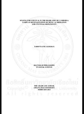 Singing for survival in the highlands of Cambodia: Tampuan revitalization of music as mediation and cultural reflexivity = การขับขานเพลงเพื่อชีวิตในพื้นที่สูงของกัมพูชา : การฟื้นฟูดนตรีของชาวตัมปวนในฐานะการต่อรองและพินิจสานึกทางวัฒนธรรม / Todd Wayne Saurman book