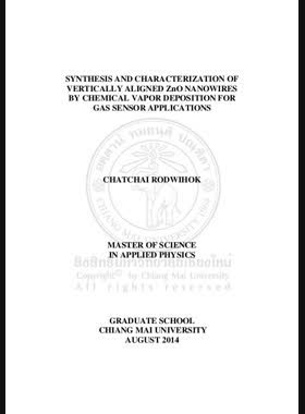 Synthesis and characterization of vertically allgned zno nanowires by chemical vapor deposition for gas sensor applications = การสังเคราะห์และการหาลักษณะเฉพาะของเส้นลวดนาโนของซิงก์ออกไซด์ที่วางตัวในแนวตั้งโดยการตกสะสมไอเคมีเพื่อประยุกต์เป็นตัวตรวจจับก๊าซ / Chatchai Rodwihok book