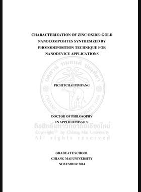 Characterization of zinc oxidegold nanocomposites synthesized by photodeposition technique for nanodevice applications = การหาลักษณะเฉพาะของซิงก์ออกไซด์โกลด์ นาโนคอมโพสิต สังเคราะห์โดยเทคนิคโฟโตเดโพซิชัน สำหรับการประยุกต์เป็นอุปกรณ์นาโน / Pichitchai Pimpang book