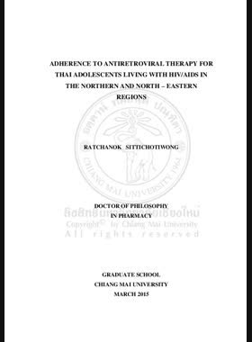 Adherence to antiretroviral therapy for Thai adolescents living with HIV/AIDS in the Northern and North-Eastern Regions = ความร่วมมือในการรักษาด้วยยาต้านไวรัสของวัยรุ่นไทยที่ติดเชื้อเอชไอวี/ เอดส์ในเขตภาคเหนือและภาคตะวันออกเฉียงเหนือ / Ratchanok Sittichotiwong book
