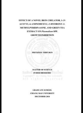 Effect of a novel iron chelator, 1-(N-acetyl-6-aminohexyl)-3-hydroxy-2-methylpyridin-4-one, and green tea extract on plasmodium spp. growth inhibition = ผลของยาขับเหล็กตัวใหม่ 1-(N-acetyl-6-aminohexyl)-3-hydroxy-2-methylpyridin-4-one และสารสกัดชาเขียวที่ยับยั้งการเจริญเติบโตของเชื้อพลาสโมเดียม / Phitsinee Thipubon book