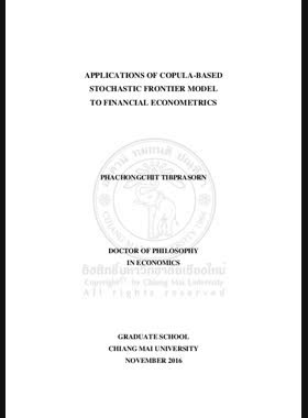 Applications of copula-based stochastic frontier model to financial econometrics = การประยุกต์แบบจำลองการวิเคราะห์เส้นพรมแดนเชิงเฟ้นสุ่มบนพื้นฐานของคอปปูลาในเศรษฐมิติทางการเงิน / Phachongchit Tibprasorn book