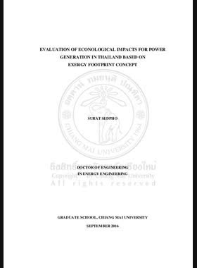 Evaluation of econological impacts for power generation in Thailand based on exergy footprint concept = การประเมินผลกระทบทางเศรษฐนิเวศของการผลิตไฟฟ้าในประเทศไทยโดยแนวคิดเอ็กเซอร์จีฟุตพริ้นท์ / Surat Sedpho book