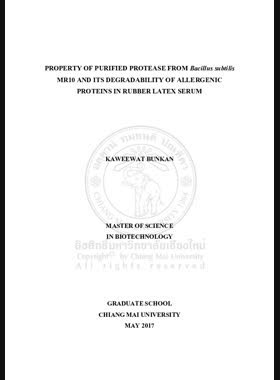 Property of purified protease from bacillus subtilis MR10 and its degradability of allergenic proteins in rubber latex serum = คุณสมบัติของโปรตีเอสบริสุทธิ์จาก Bacillus subtilis MR10 และความสามารถในการย่อยโปรตีนภูมิแพ้ในน้ำยางพารา / Kaweewat Bunkan book