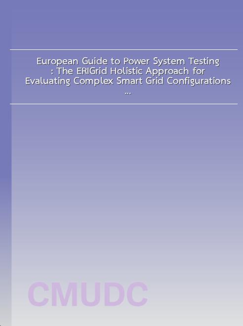 European Guide to Power System Testing : The ERIGrid Holistic Approach for Evaluating Complex Smart Grid Configurations / edited by Thomas I. Strasser, Erik C. W. de Jong book