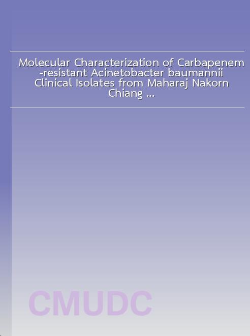 Molecular Characterization of Carbapenem-resistant Acinetobacter baumannii Clinical Isolates from Maharaj Nakorn Chiang Mai Hospital book