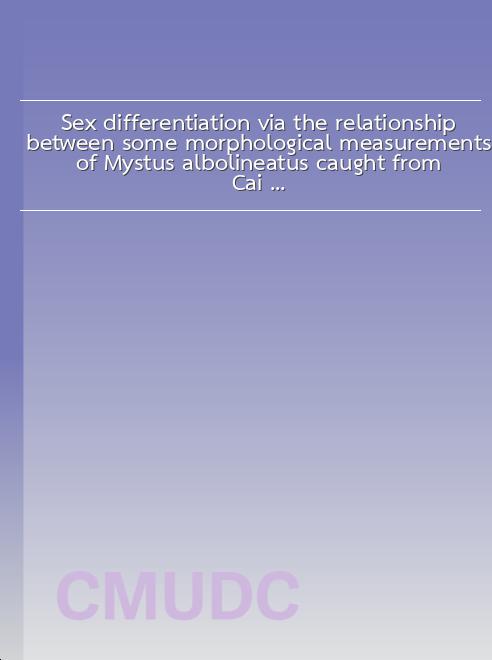Sex differentiation via the relationship between some morphological measurements of Mystus albolineatus caught from Cai Rang - Can Tho and Long Phu - Soc Trang book