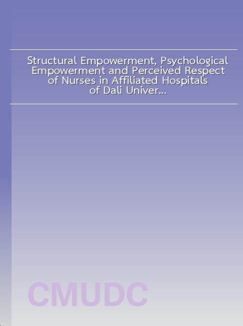 Structural Empowerment, Psychological Empowerment and Perceived Respect of Nurses in Affiliated Hospitals of Dali University, the People’s Republic of China book