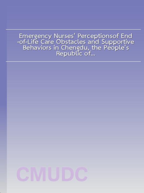 Emergency Nurses’ Perceptionsof End-of-Life Care Obstacles and Supportive Behaviors in Chengdu, the People’s Republic of China book