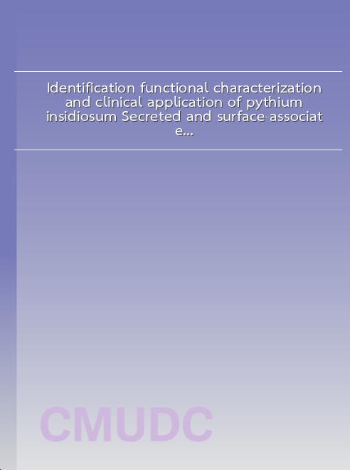 Identification functional characterization and clinical application of pythium insidiosum Secreted and surface-associated proteins as diagnostic and therapeutic targets book