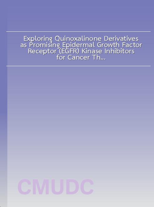 Exploring Quinoxalinone Derivatives as Promising Epidermal Growth Factor Receptor (EGFR) Kinase Inhibitors for Cancer Therapy book
