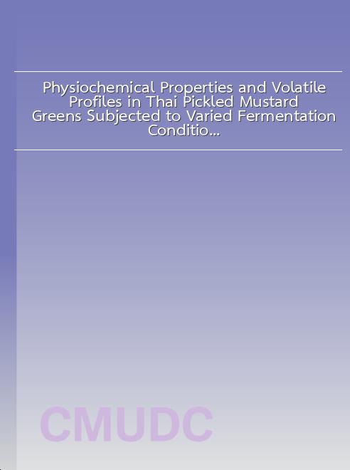 Physiochemical Properties and Volatile Profiles in Thai Pickled Mustard Greens Subjected to Varied Fermentation Conditions book