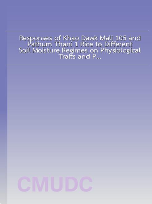 Responses of Khao Dawk Mali 105 and Pathum Thani 1 Rice to Different Soil Moisture Regimes on Physiological Traits and Productivity book