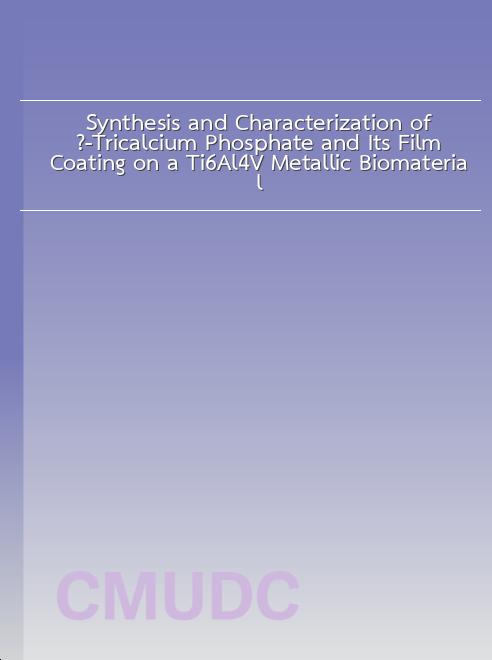 Synthesis and Characterization of β-Tricalcium Phosphate and Its Film Coating on a Ti6Al4V Metallic Biomaterial book