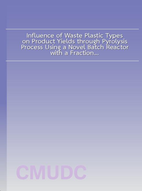 Influence of Waste Plastic Types on Product Yields through Pyrolysis Process Using a Novel Batch Reactor with a Fractional Condensation System book