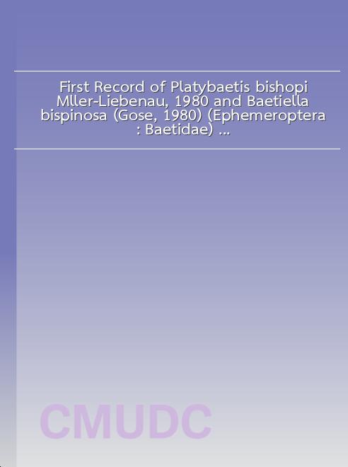 First Record of Platybaetis bishopi Mller-Liebenau, 1980 and Baetiella bispinosa (Gose, 1980) (Ephemeroptera: Baetidae) from Thailand book