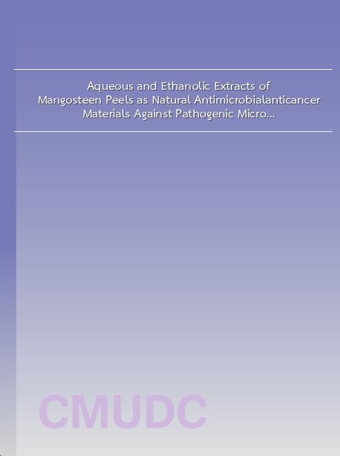 Aqueous and Ethanolic Extracts of Mangosteen Peels as Natural Antimicrobial/anticancer Materials Against Pathogenic Microbes and B16F10 Murine Melanoma book