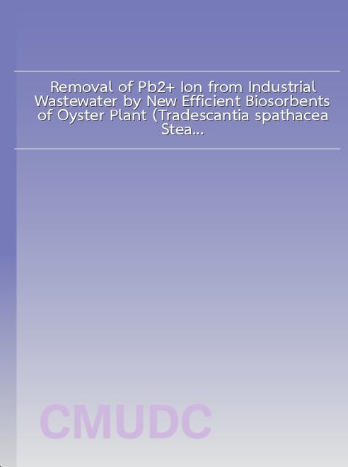 Removal of Pb2+ Ion from Industrial Wastewater by New Efficient Biosorbents of Oyster Plant (Tradescantia spathacea Steam) and Negkassar Leaf (Mammea siamensis T. Anderson) book