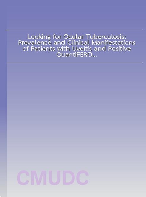 Looking for Ocular Tuberculosis: Prevalence and Clinical Manifestations of Patients with Uveitis and Positive QuantiFERON<sup>®</sup>-TB Gold Test book