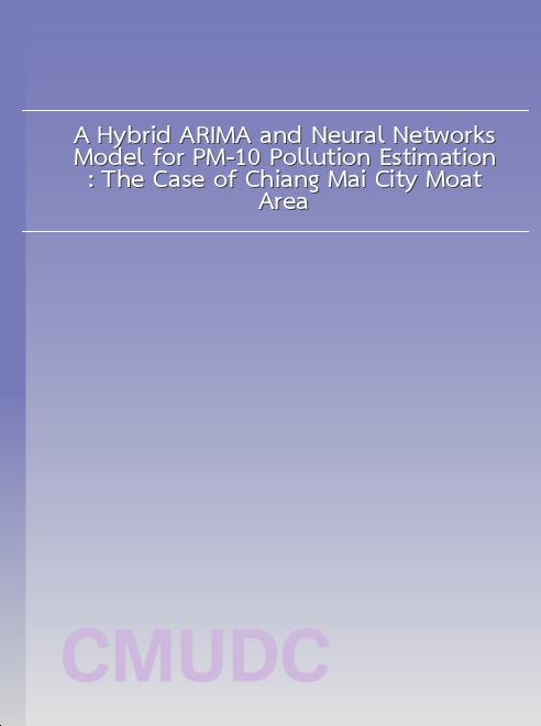 A Hybrid ARIMA and Neural Networks Model for PM-10 Pollution Estimation: The Case of Chiang Mai City Moat Area book