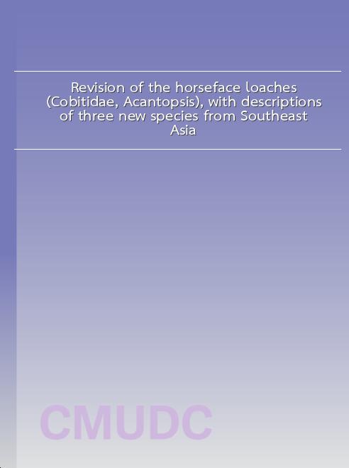 Revision of the horseface loaches (Cobitidae, Acantopsis), with descriptions of three new species from Southeast Asia book