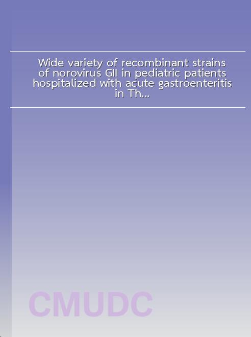 Wide variety of recombinant strains of norovirus GII in pediatric patients hospitalized with acute gastroenteritis in Thailand during 2005 to 2015 book