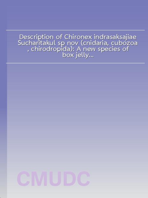 Description of Chironex indrasaksajiae Sucharitakul sp. nov. (cnidaria, cubozoa, chirodropida): A new species of box jellyfish from the gulf of Thailand book