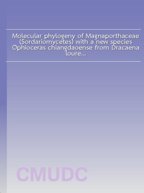 Molecular phylogeny of Magnaporthaceae (Sordariomycetes) with a new species Ophioceras chiangdaoense from Dracaena loureiroi in Thailand book
