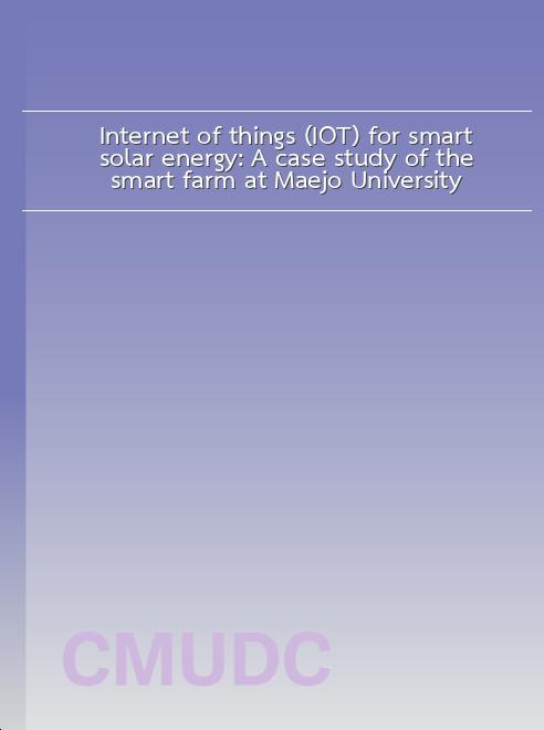 Internet of things (IOT) for smart solar energy: A case study of the smart farm at Maejo University book