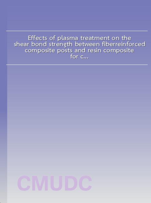 Effects of plasma treatment on the shear bond strength between fiberreinforced composite posts and resin composite for core build-up book