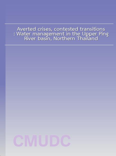 Averted crises, contested transitions: Water management in the Upper Ping River basin, Northern Thailand book