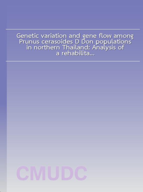 Genetic variation and gene flow among Prunus cerasoides D. Don populations in northern Thailand: Analysis of a rehabilitated site and adjacent intact forest book