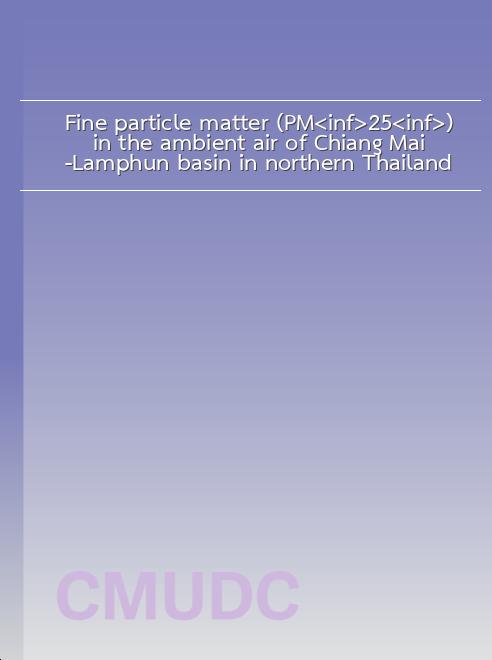 Fine particle matter (PM<inf>2.5</inf>) in the ambient air of Chiang Mai-Lamphun basin in northern Thailand book