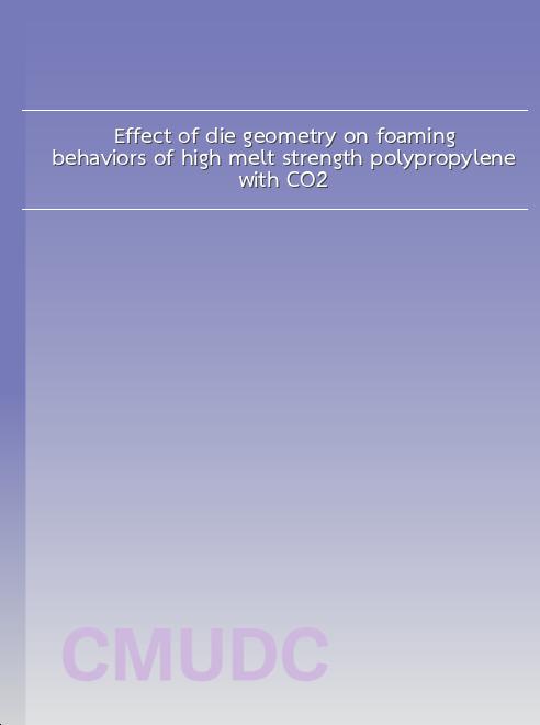 Effect of die geometry on foaming behaviors of high melt strength polypropylene with CO2 book