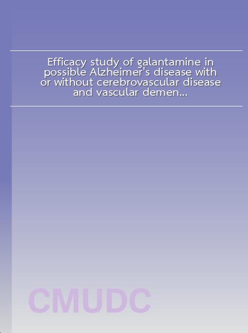 Efficacy study of galantamine in possible Alzheimer's disease with or without cerebrovascular disease and vascular dementia in Thai patients: A slow-titration regimen book