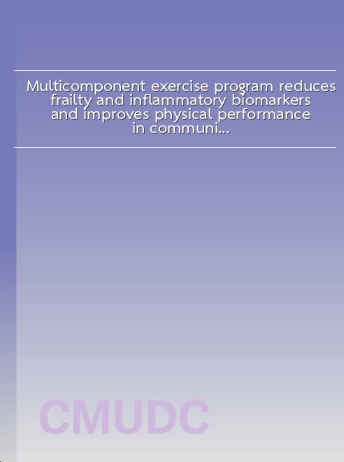 Multicomponent exercise program reduces frailty and inflammatory biomarkers and improves physical performance in community-dwelling older adults: A randomized controlled trial book