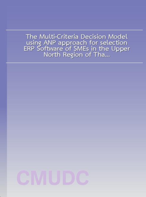 The Multi-Criteria Decision Model using ANP approach for selection ERP Software of SMEs in the Upper North Region of Thailand book