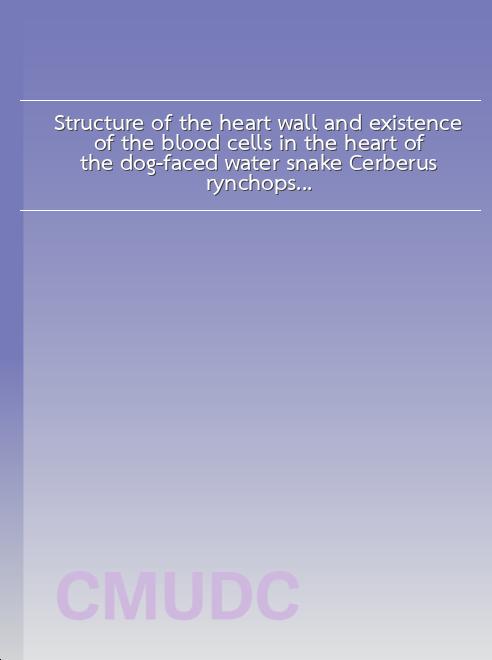 Structure of the heart wall and existence of the blood cells in the heart of the dog-faced water snake Cerberus rynchops (Schneider, 1799) book